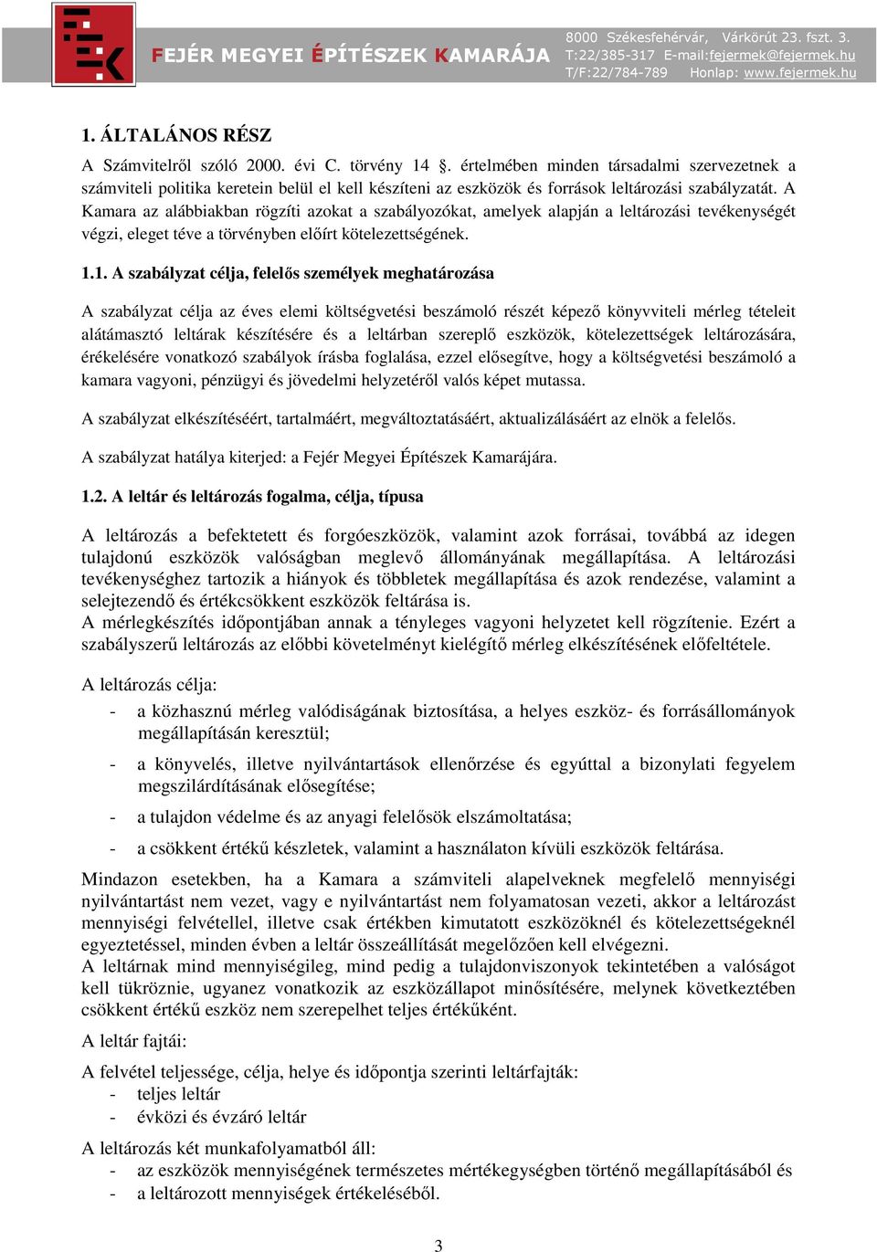 A Kamara az alábbiakban rögzíti azokat a szabályozókat, amelyek alapján a leltározási tevékenységét végzi, eleget téve a törvényben előírt kötelezettségének. 1.