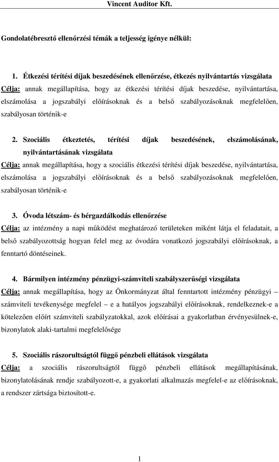 előírásoknak és a belső szabályozásoknak megfelelően, szabályosan történik-e 2.