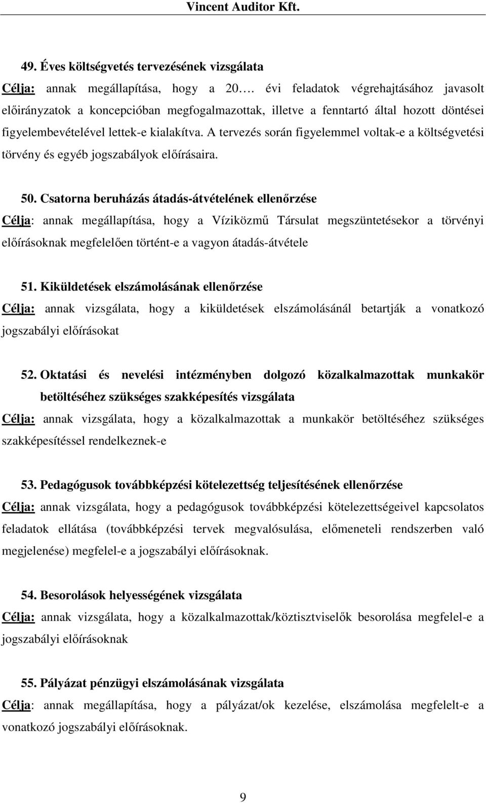 A tervezés során figyelemmel voltak-e a költségvetési törvény és egyéb jogszabályok előírásaira. 50.