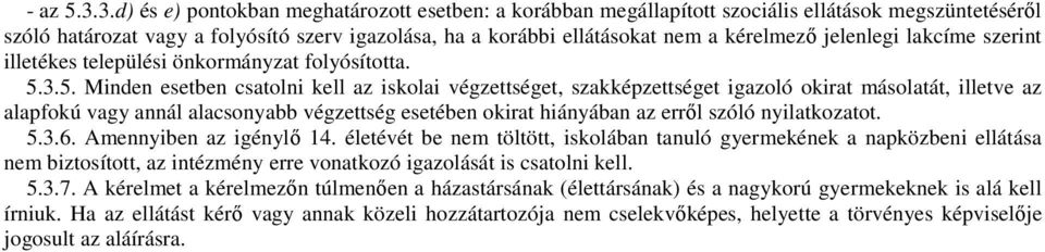 jelenlegi lakcíme szerint illetékes települési önkormányzat folyósította. 5.