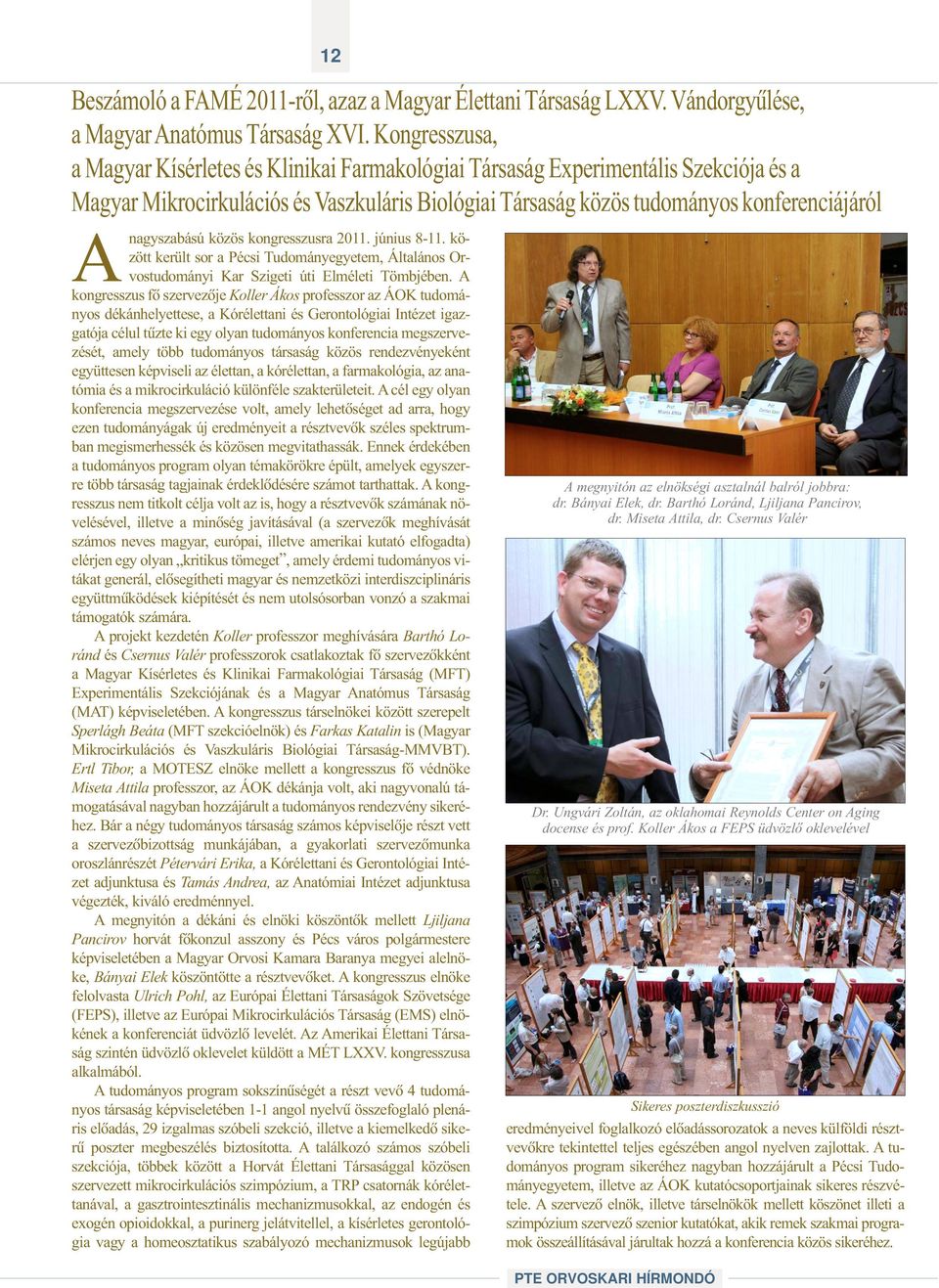 Anagyszabású közös kongresszusra 2011. június 8-11. között került sor a Pécsi Tudományegyetem, Általános Orvostudományi Kar Szigeti úti Elméleti Tömbjében.