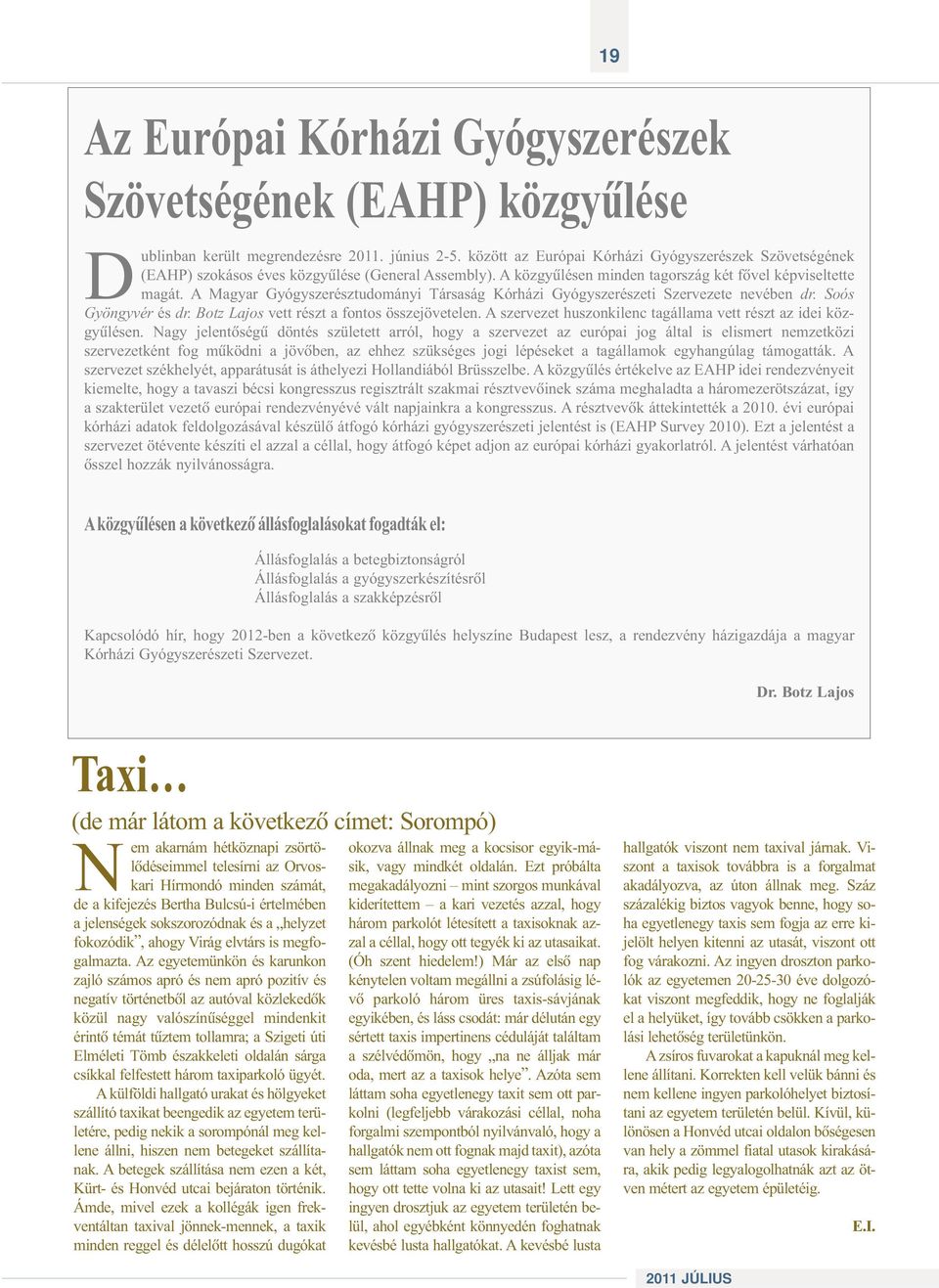 A Magyar Gyógyszerésztudományi Társaság Kórházi Gyógyszerészeti Szervezete nevében dr. Soós Gyöngyvér és dr. Botz Lajos vett részt a fontos összejövetelen.