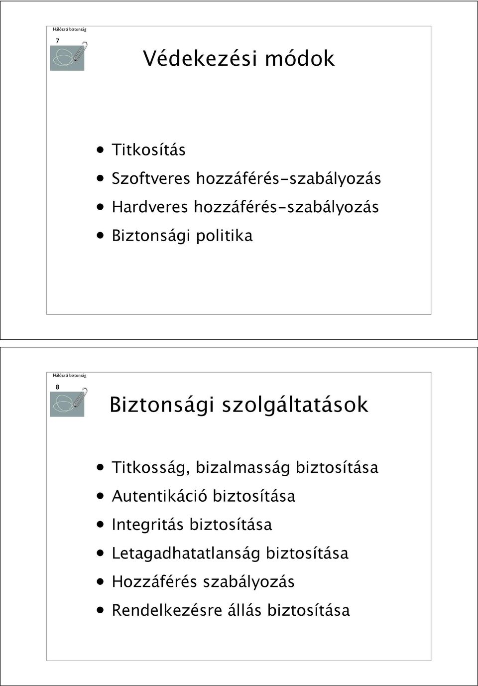 Titkosság, bizalmasság biztosítása Autentikáció biztosítása Integritás