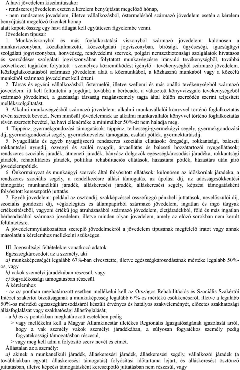 Munkaviszonyból és más foglalkoztatási viszonyból származó jövedelem: különösen a munkaviszonyban, közalkalmazotti, közszolgálati jogviszonyban, bírósági, ügyészségi, igazságügyi szolgálati