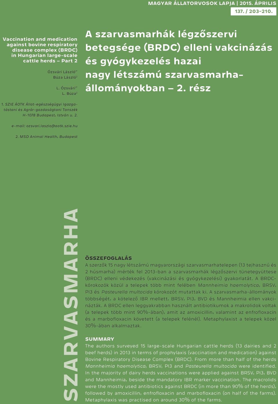 SZIE ÁOTK Állat-egészségügyi Igazgatástani és Agrár-gazdaságtani Tanszék H-1078 Budapest, István u. 2. e-mail: ozsvari.laszlo@aotk.szie.hu 2.