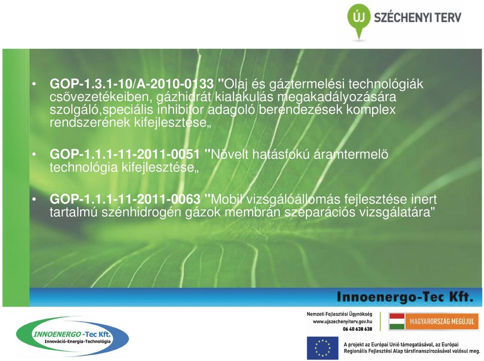 megakadályozására szolgáló,speciális inhibitor adagoló berendezések komplex rendszerének