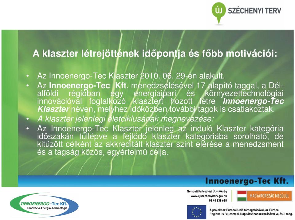 Innoenergo-Tec Klaszter néven, melyhez időközben további tagok is csatlakoztak.