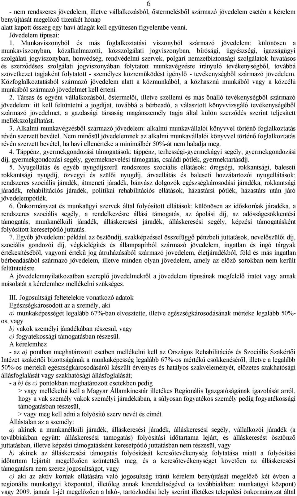 Munkaviszonyból és más foglalkoztatási viszonyból származó jövedelem: különösen a munkaviszonyban, közalkalmazotti, közszolgálati jogviszonyban, bírósági, ügyészségi, igazságügyi szolgálati