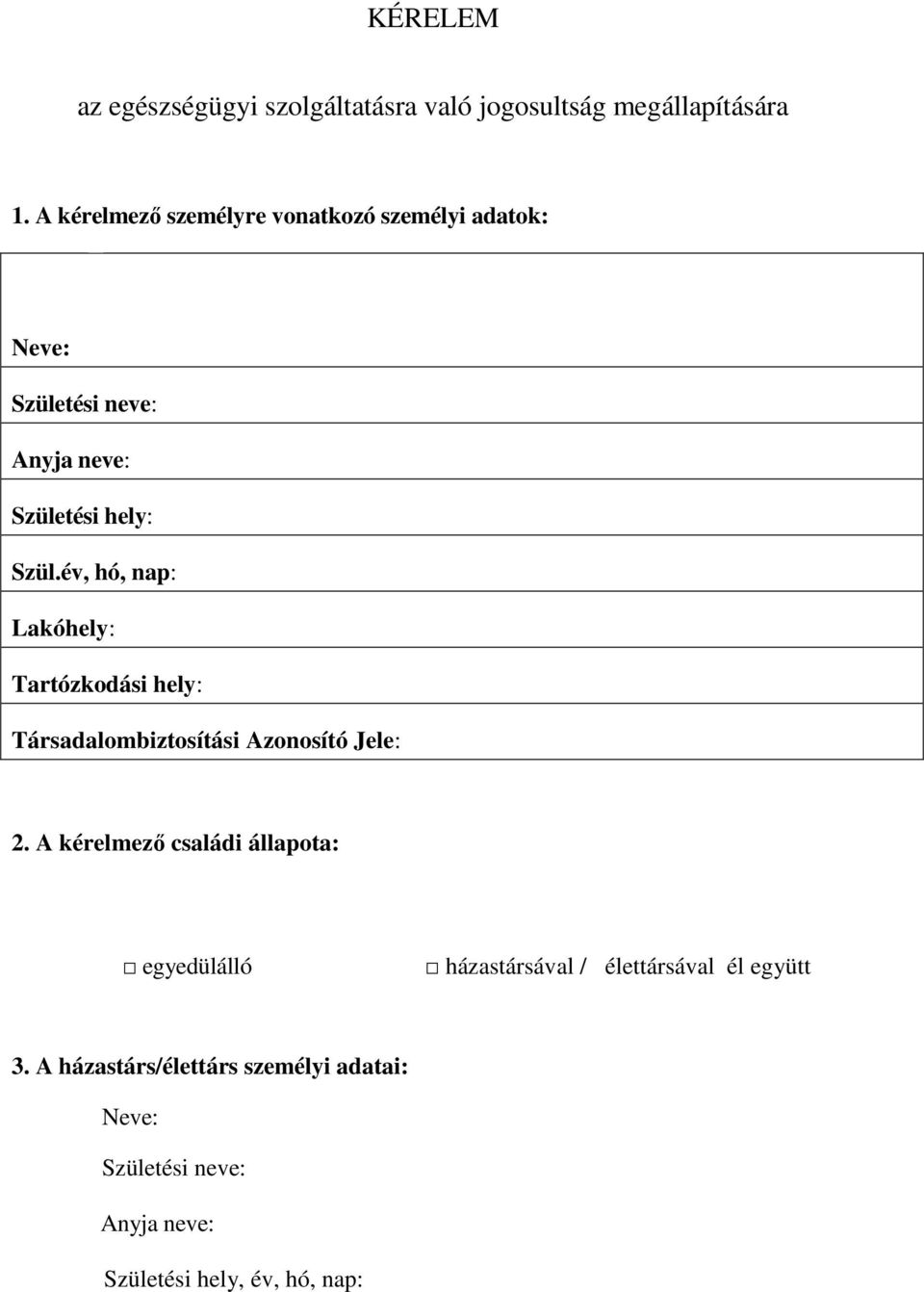 év, hó, nap: Lakóhely: Tartózkodási hely: Társadalombiztosítási Azonosító Jele: 2.