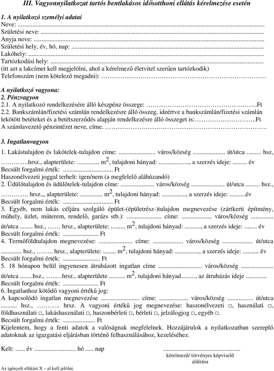 A nyilatkozó rendelkezésére álló készpénz összege:.ft 2.