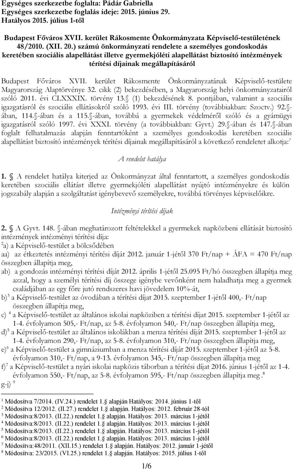 ) számú önkormányzati rendelete a személyes gondoskodás keretében szociális alapellátást illetve gyermekjóléti alapellátást biztosító intézmények térítési díjainak megállapításáról Budapest Főváros