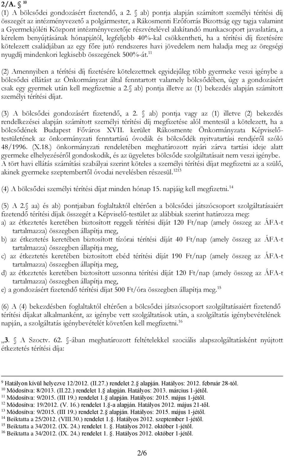 részvételével alakítandó munkacsoport javaslatára, a kérelem benyújtásának hónapjától, legfeljebb 40%-kal csökkentheti, ha a térítési díj fizetésére kötelezett családjában az egy főre jutó rendszeres