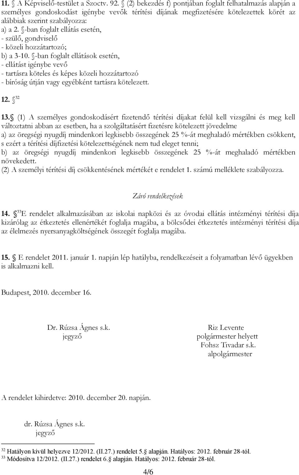 -ban foglalt ellátás esetén, - szülő, gondviselő - közeli hozzátartozó; b) a 3-10.