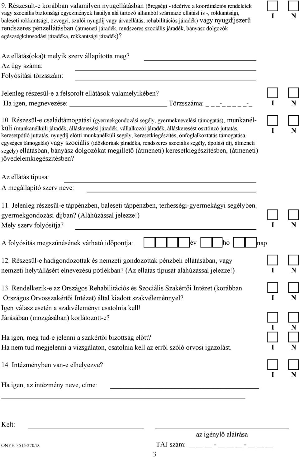 bányász dolgozók egészségkárosodási járadéka, rokkantsági járadék)? Az ellátás(oka)t melyik szerv állapította meg?