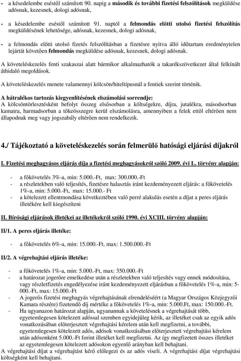 eredménytelen lejártát követően felmondás megküldése adósnak, kezesnek, dologi adósnak.