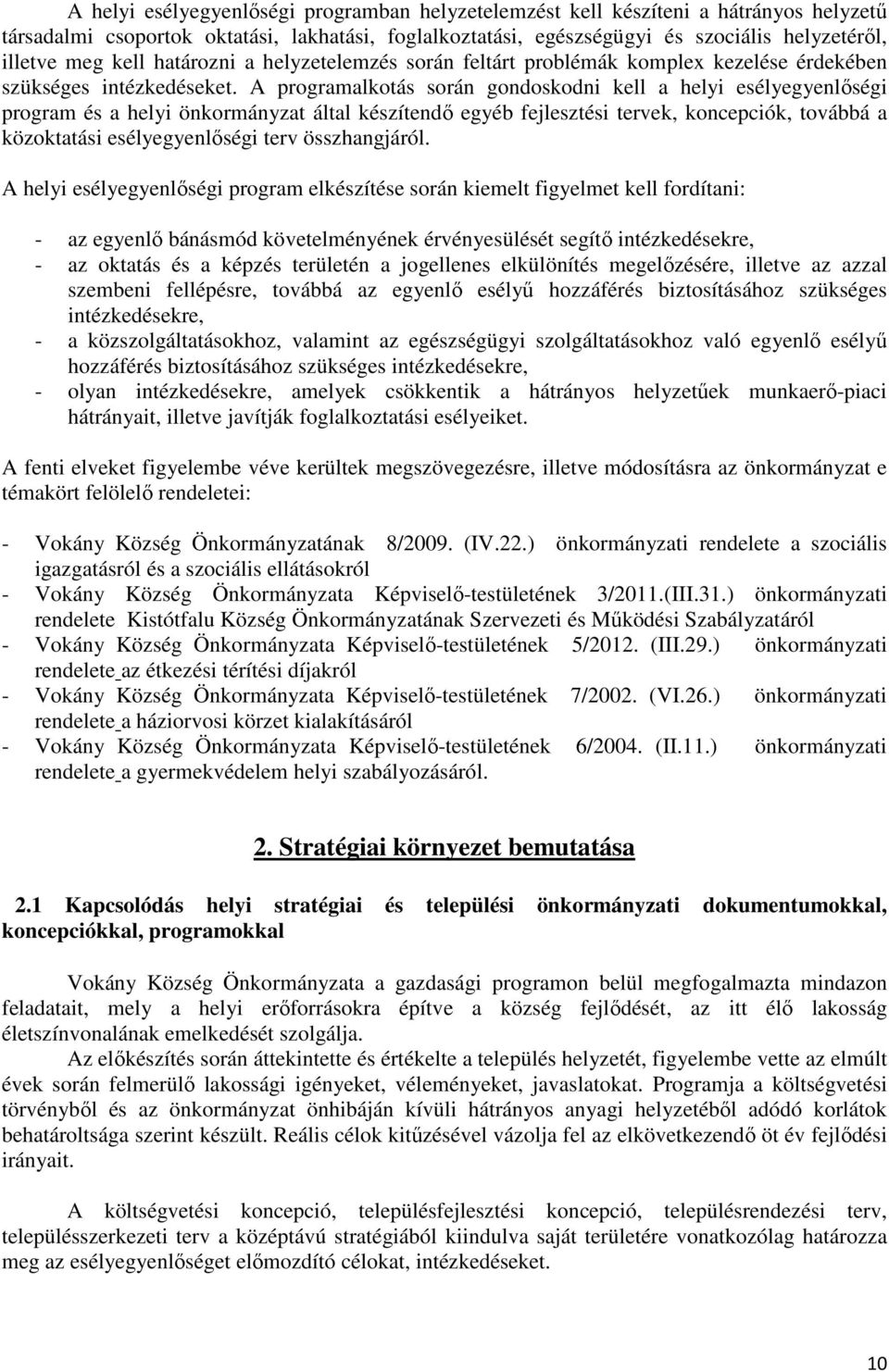 A programalkotás során gondoskodni kell a helyi esélyegyenlőségi program és a helyi önkormányzat által készítendő egyéb fejlesztési tervek, koncepciók, továbbá a közoktatási esélyegyenlőségi terv