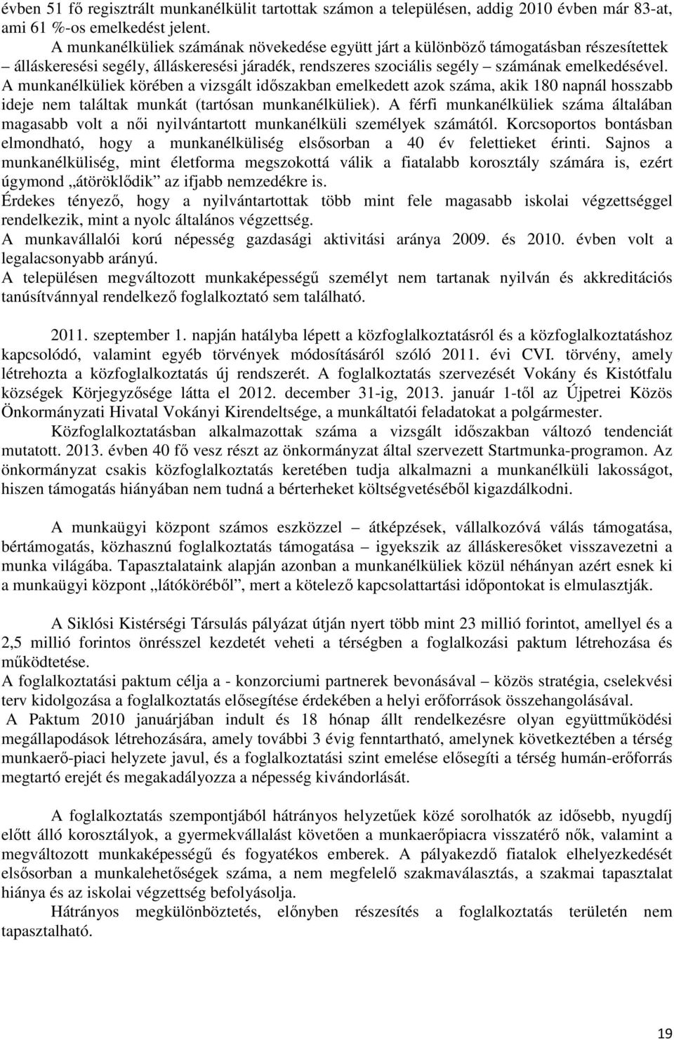 A munkanélküliek körében a vizsgált időszakban emelkedett azok száma, akik 180 napnál hosszabb ideje nem találtak munkát (tartósan munkanélküliek).