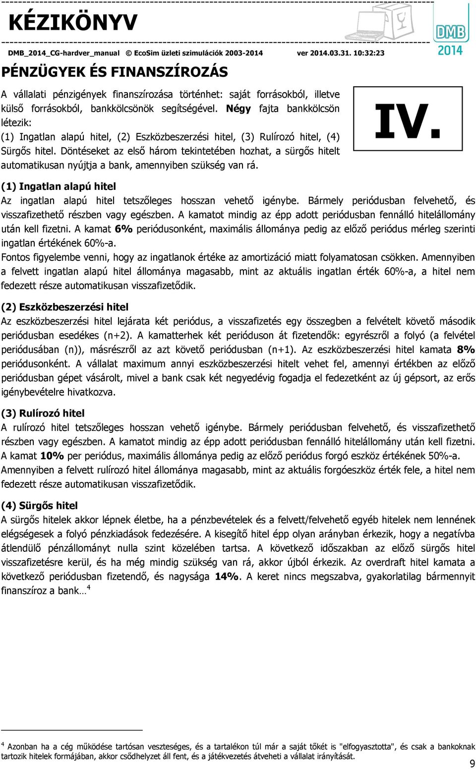 Döntéseket az első három tekintetében hozhat, a sürgős hitelt automatikusan nyújtja a bank, amennyiben szükség van rá. IV.