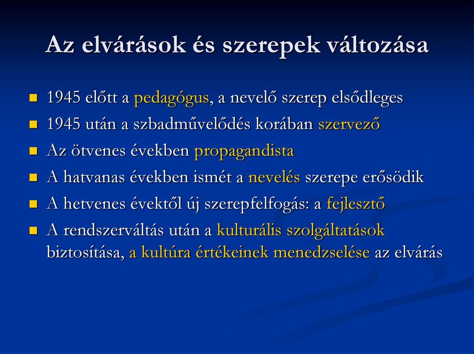 ismét a nevelés szerepe erősödik A hetvenes évektől új szerepfelfogás: a fejlesztő A