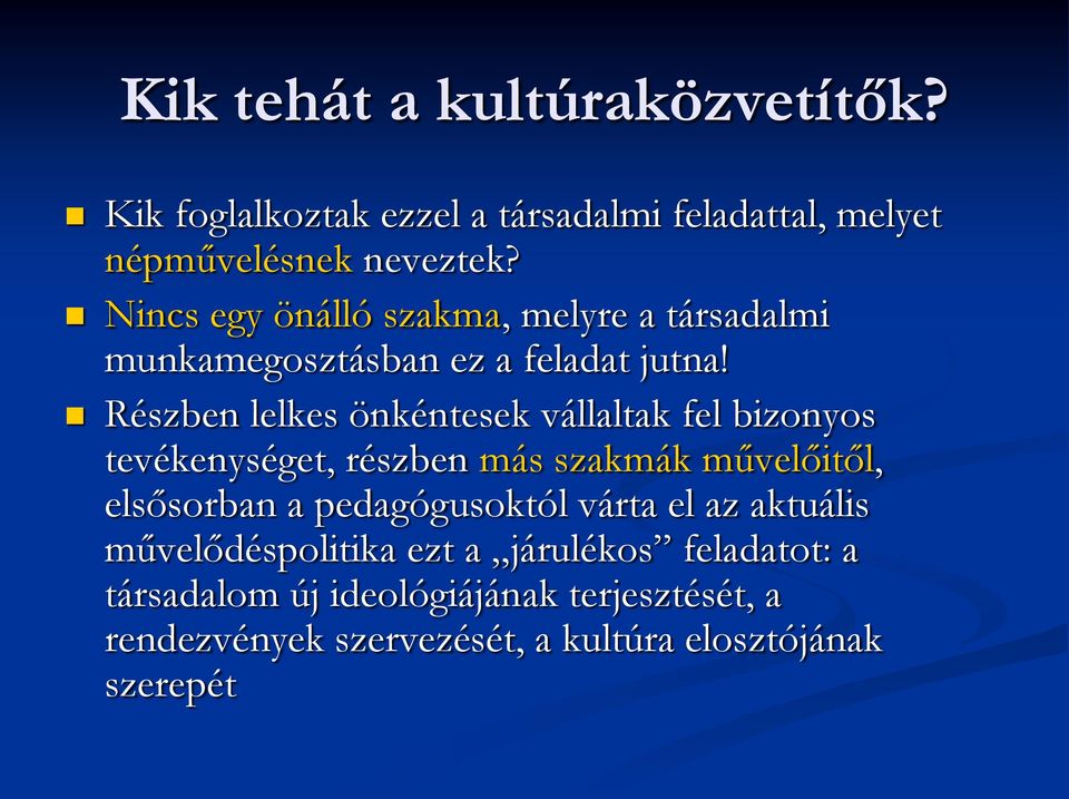 Részben lelkes önkéntesek vállaltak fel bizonyos tevékenységet, részben más szakmák művelőitől, elsősorban a