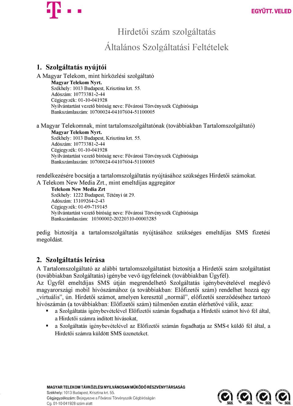 tartalomszolgáltatónak (továbbiakban Tartalomszolgáltató) Magyar Telekom Nyrt. Székhely: 1013 Budapest, Krisztina krt. 55.