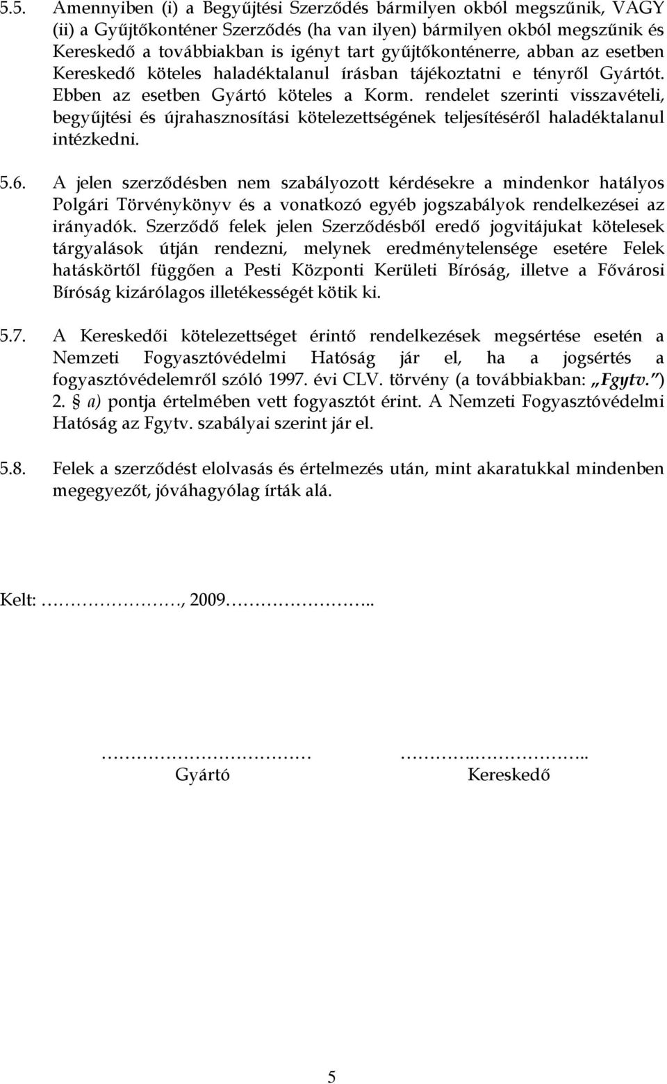 rendelet szerinti visszavételi, begyűjtési és újrahasznosítási kötelezettségének teljesítéséről haladéktalanul intézkedni. 5.6.