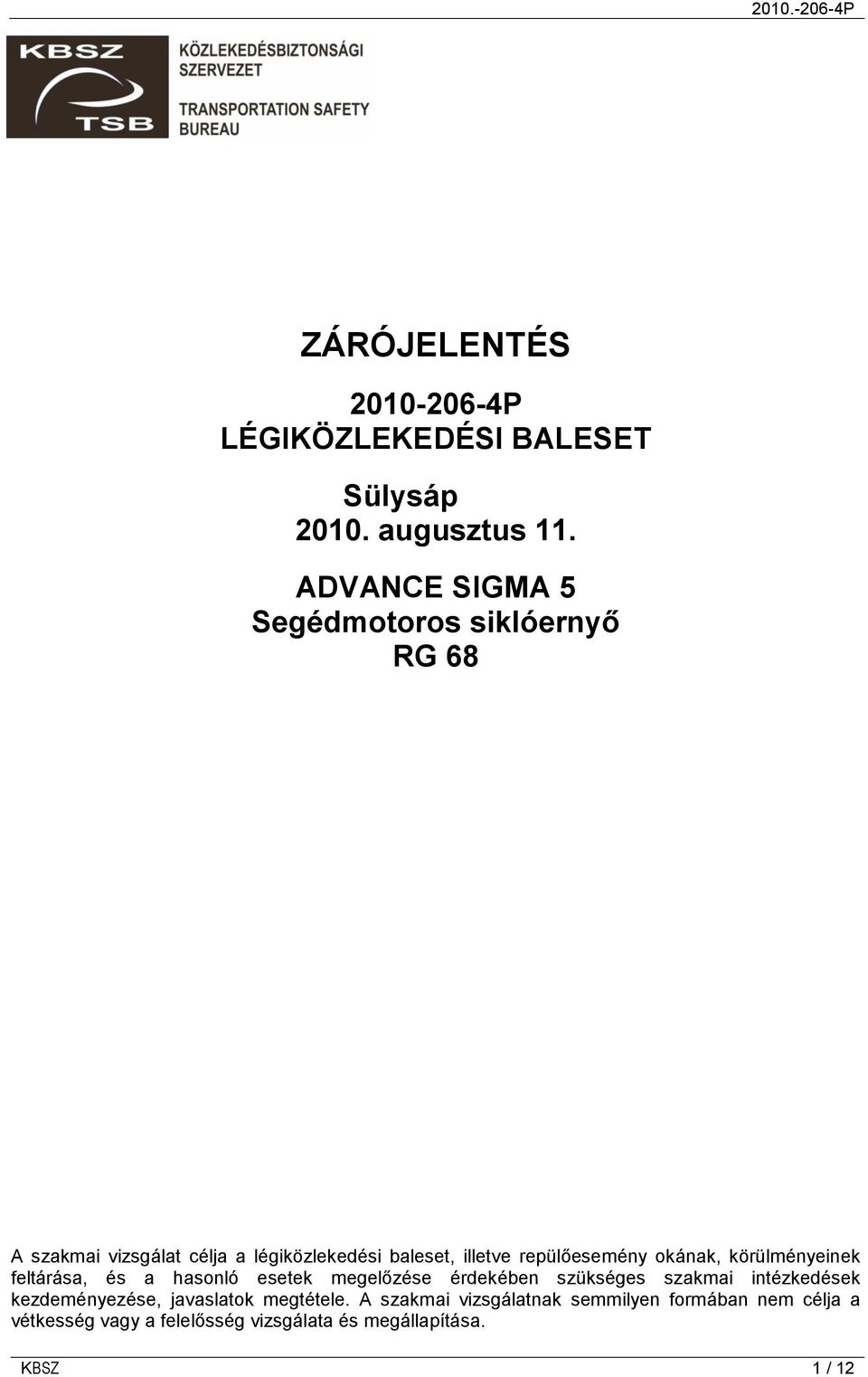 repülőesemény okának, körülményeinek feltárása, és a hasonló esetek megelőzése érdekében szükséges szakmai