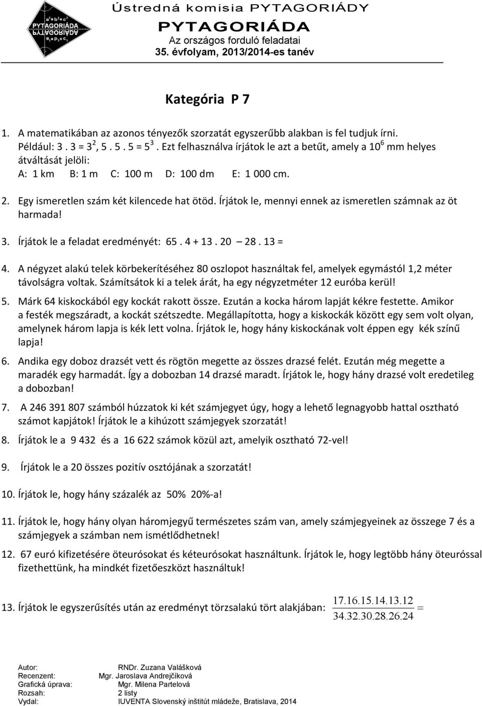 Írjátok le, mennyi ennek az ismeretlen számnak az öt harmada! 3. Írjátok le a feladat eredményét: 65. 4 + 13. 20 28. 13 = 4.