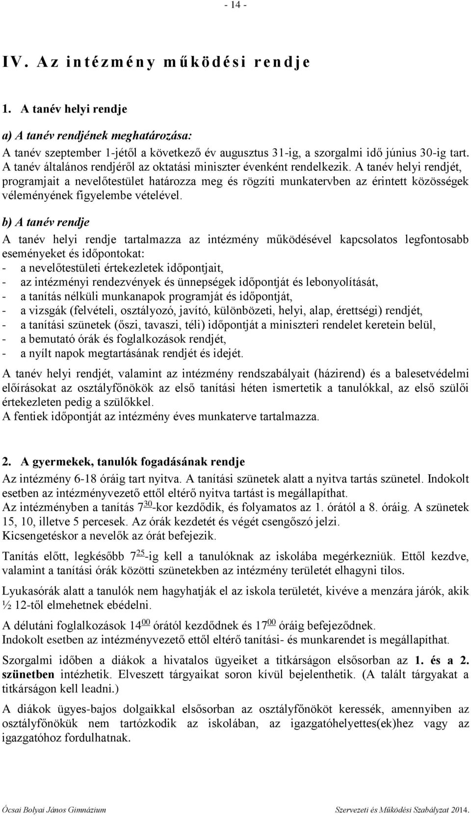 A tanév helyi rendjét, programjait a nevelőtestület határozza meg és rögzíti munkatervben az érintett közösségek véleményének figyelembe vételével.