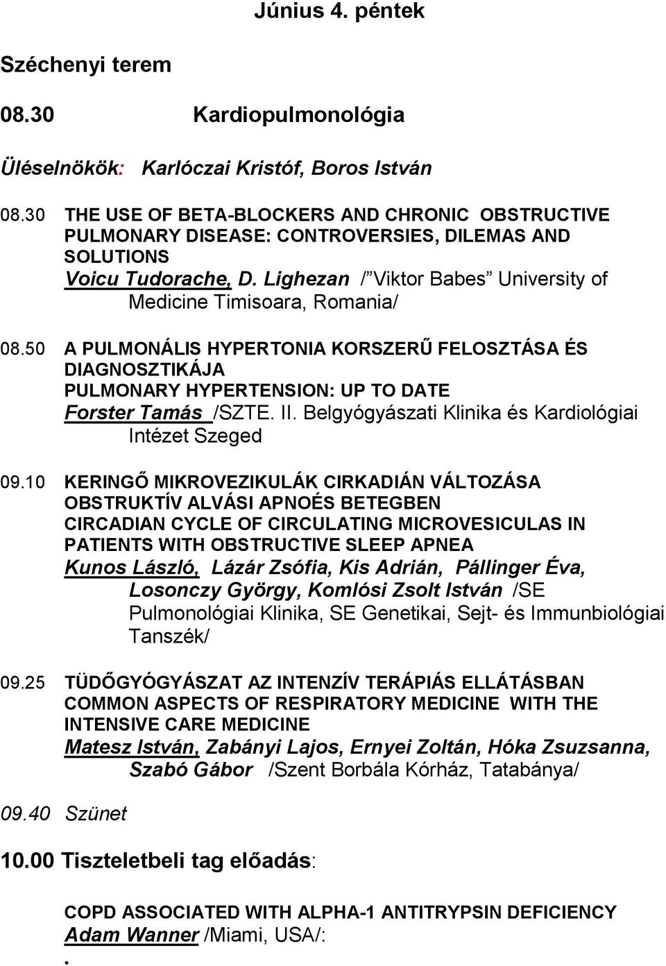 50 A PULMONÁLIS HYPERTONIA KORSZERŰ FELOSZTÁSA ÉS DIAGNOSZTIKÁJA PULMONARY HYPERTENSION: UP TO DATE Forster Tamás /SZTE. II. Belgyógyászati Klinika és Kardiológiai Intézet Szeged 09.