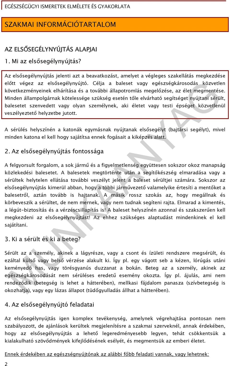 Célja a baleset vagy egészségkárosodás közvetlen következményeinek elhárítása és a további állapotromlás megelőzése, az élet megmentése.