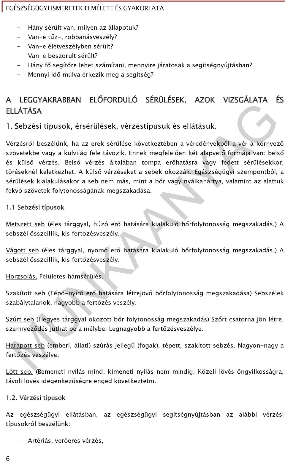 Sebzési típusok, érsérülések, vérzéstípusuk és ellátásuk. Vérzésről beszélünk, ha az erek sérülése következtében a véredényekből a vér a környező szövetekbe vagy a külvilág fele távozik.