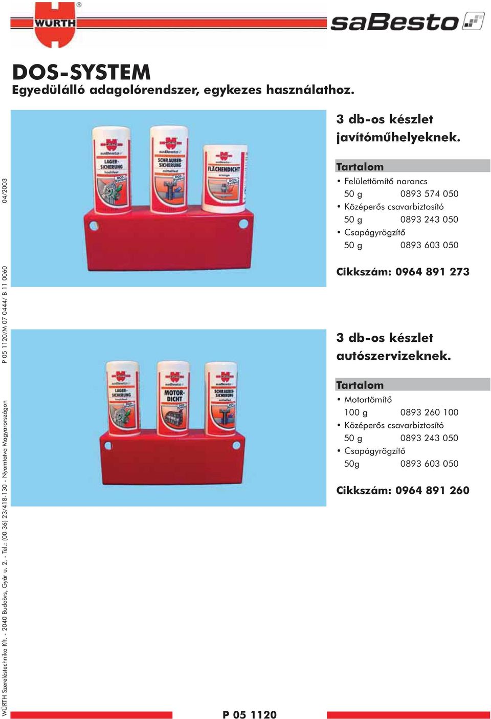 : (00 36) 23/4830 Nyomtatva Magyarországon P 05 20/M 07 0444/ B 0060 04/2003 P 05 20 Tartalom Felülettömítõ narancs 50 g 0893 574 050