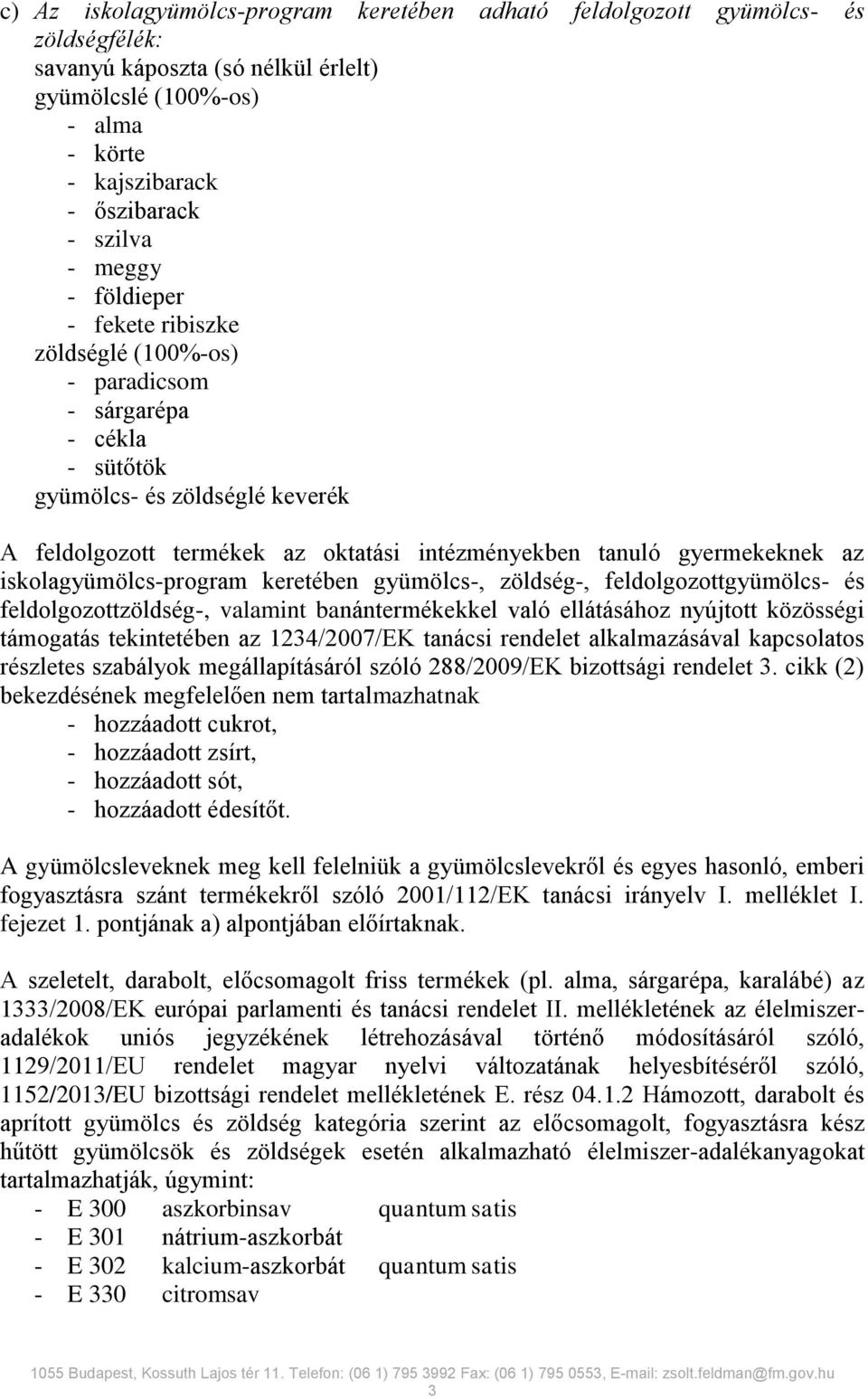 gyermekeknek az iskolagyümölcs-program keretében gyümölcs-, zöldség-, feldolgozottgyümölcs- és feldolgozottzöldség-, valamint banántermékekkel való ellátásához nyújtott közösségi támogatás