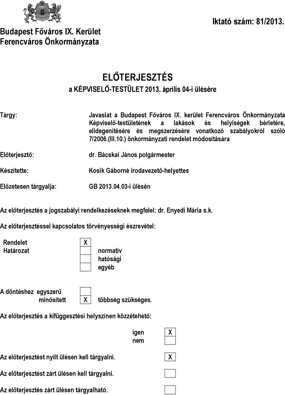 kerület Ferencváros Önkormányzata Képviselő-testületének a lakások és helyiségek bérletére, elidegenítésére és megszerzésére vonatkozó szabályokról szóló 7/2006.(III.10.