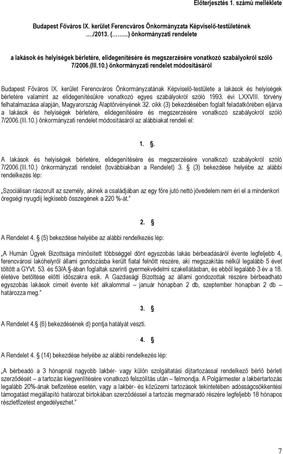 kerület Ferencváros Önkormányzatának Képviselő-testülete a lakások és helyiségek bérletére valamint az elidegenítésükre vonatkozó egyes szabályokról szóló 1993. évi LXXVIII.