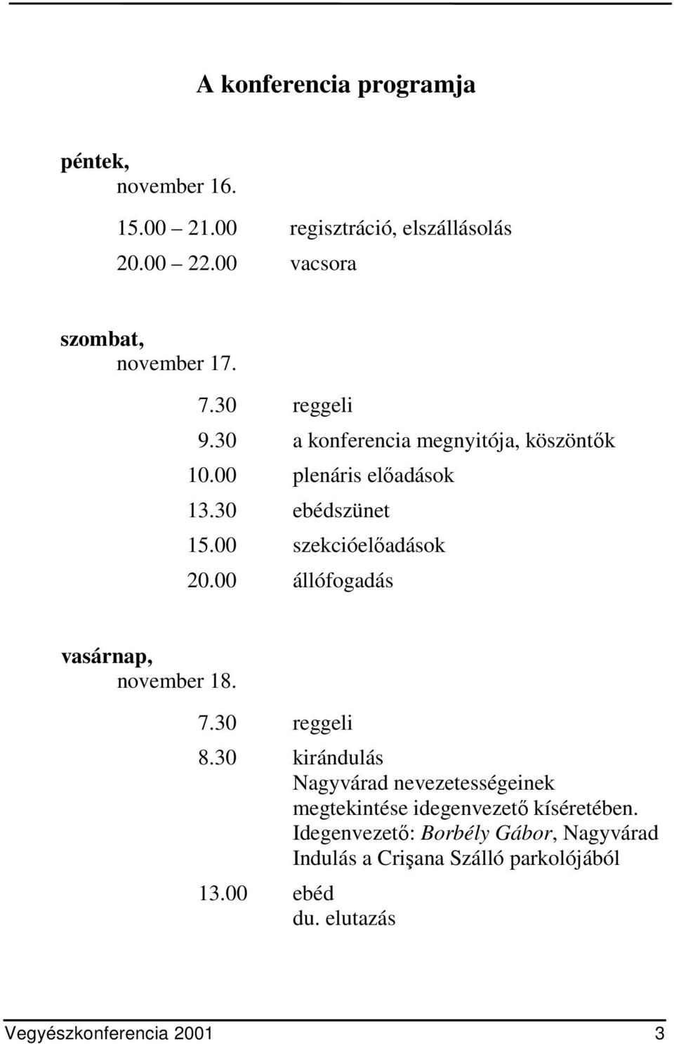 00 állófogadás vasárnap, november 18. 7.30 reggeli 8.