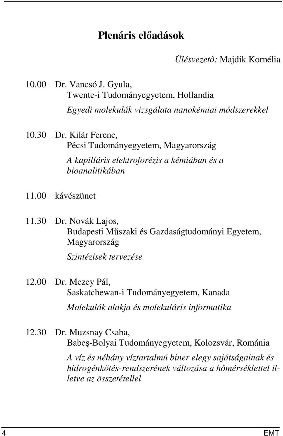 Novák Lajos, Budapesti Műszaki és Gazdaságtudományi Egyetem, Magyarország Szintézisek tervezése 12.00 Dr.