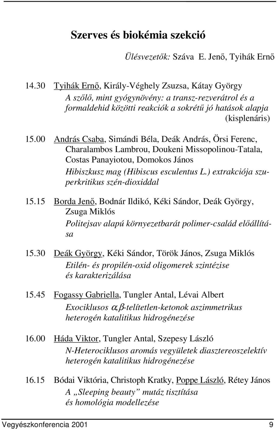 00 András Csaba, Simándi Béla, Deák András, Örsi Ferenc, Charalambos Lambrou, Doukeni Missopolinou-Tatala, Costas Panayiotou, Domokos János Hibiszkusz mag (Hibiscus esculentus L.