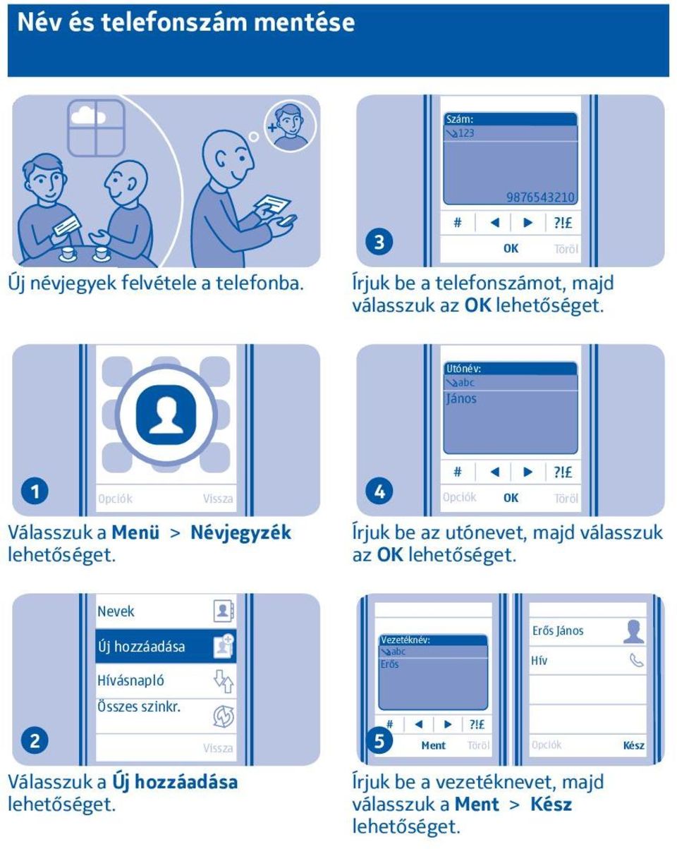 Névjegyzék Írjuk be az utónevet, majd válasszuk az OK Nevek Új hozzáadása Hívásnapló Összes szinkr.