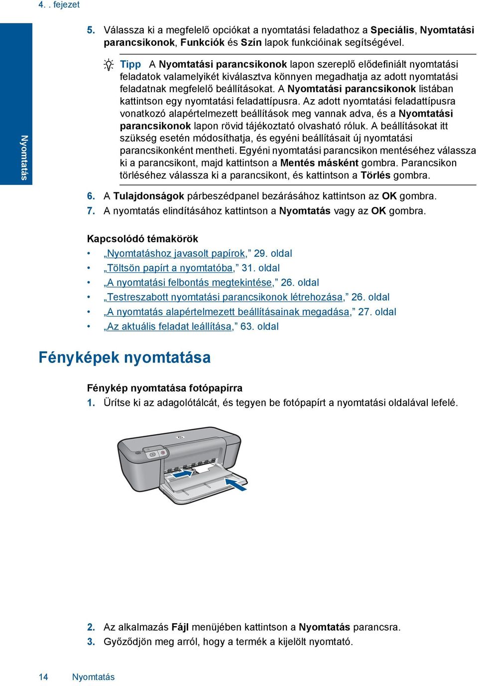 A Nyomtatási parancsikonok listában kattintson egy nyomtatási feladattípusra.