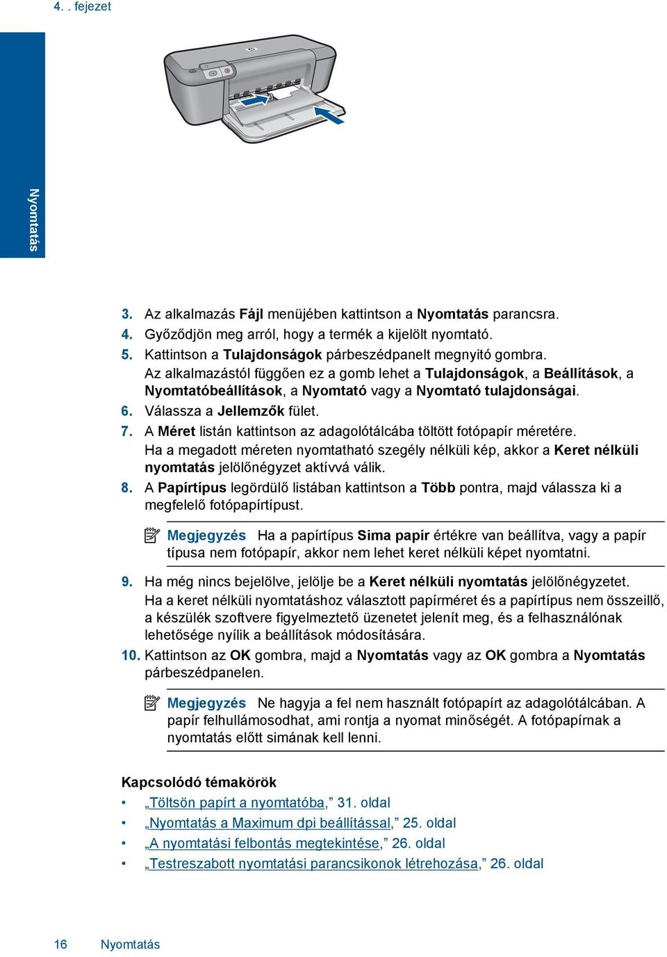 Válassza a Jellemzők fület. 7. A Méret listán kattintson az adagolótálcába töltött fotópapír méretére.