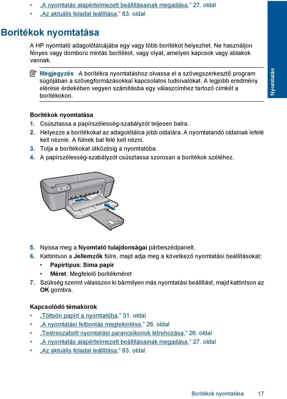 Megjegyzés A borítékra nyomtatáshoz olvassa el a szövegszerkesztő program súgójában a szövegformázásokkal kapcsolatos tudnivalókat.