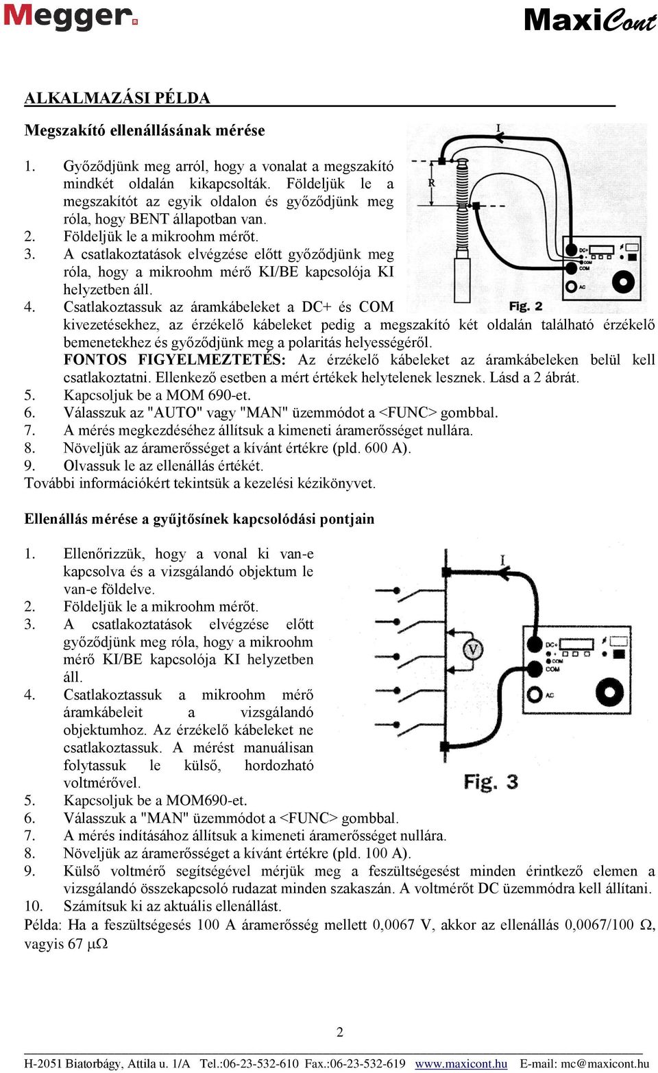 A csatlakoztatások elvégzése előtt győződjünk meg róla, hogy a mikroohm mérő KI/BE kapcsolója KI helyzetben áll. 4.