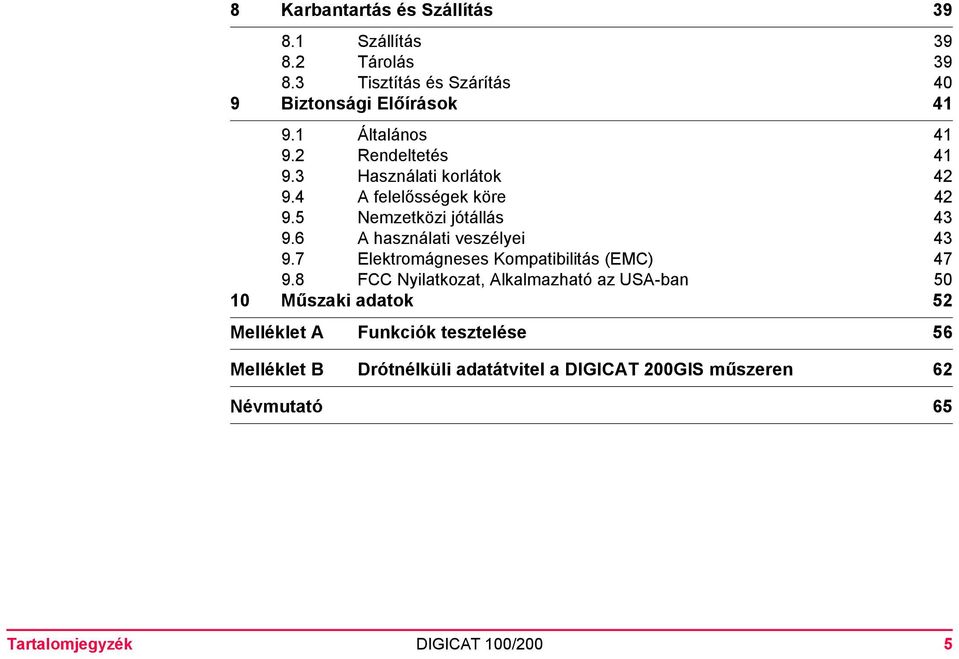 6 A használati veszélyei 43 9.7 Elektromágneses Kompatibilitás (EMC) 47 9.