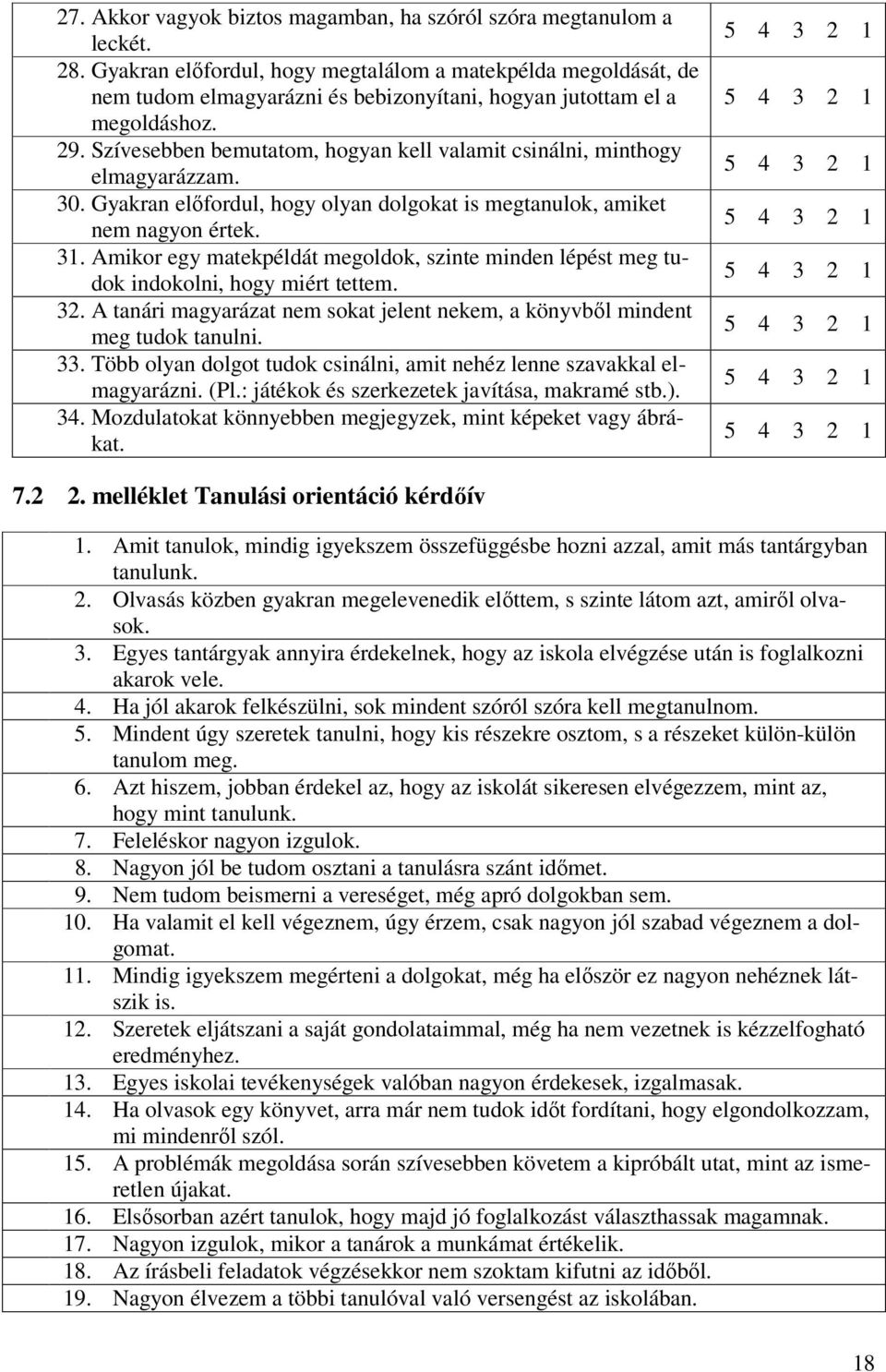 Szívesebben bemutatom, hogyan kell valamit csinálni, minthogy elmagyarázzam. 30. Gyakran előfordul, hogy olyan dolgokat is megtanulok, amiket nem nagyon értek. 31.