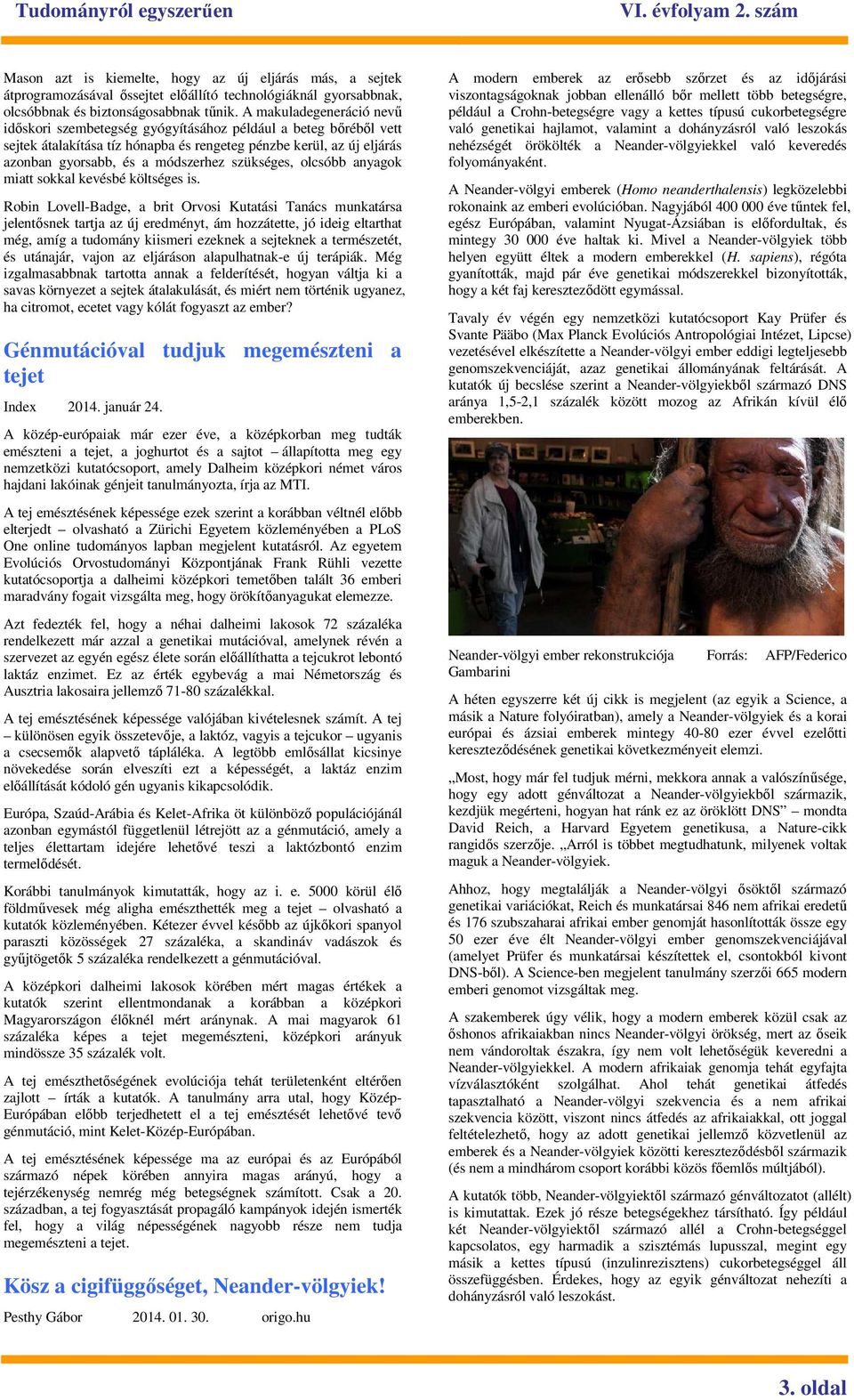 szükséges, olcsóbb anyagok miatt sokkal kevésbé költséges is.
