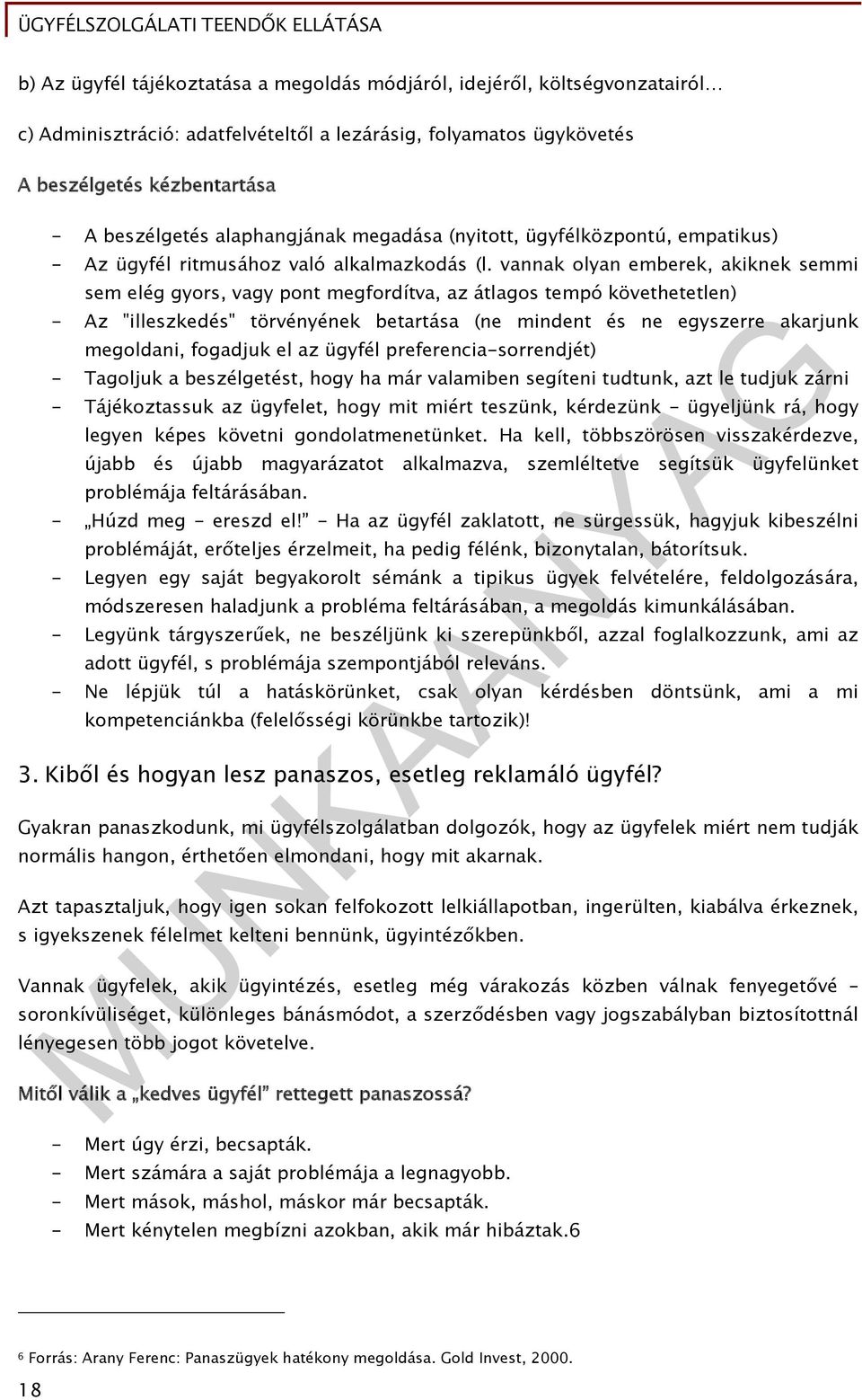 vannak olyan emberek, akiknek semmi sem elég gyors, vagy pont megfordítva, az átlagos tempó követhetetlen) - Az "illeszkedés" törvényének betartása (ne mindent és ne egyszerre akarjunk megoldani,
