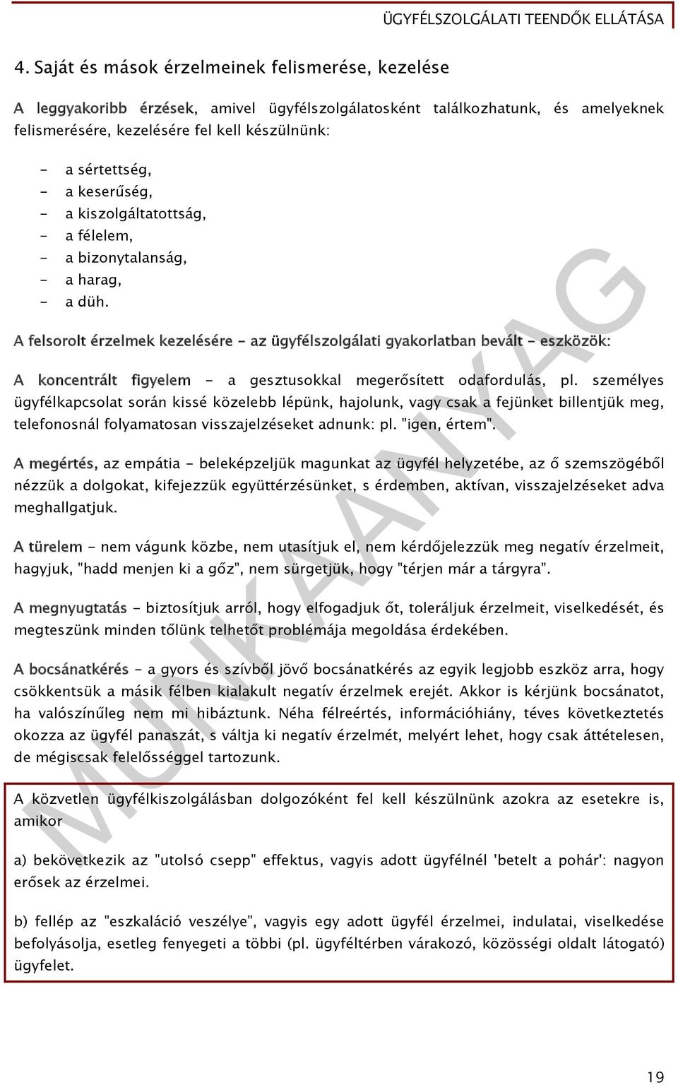 A felsorolt érzelmek kezelésére - az ügyfélszolgálati gyakorlatban bevált - eszközök: A koncentrált figyelem - a gesztusokkal megerősített odafordulás, pl.