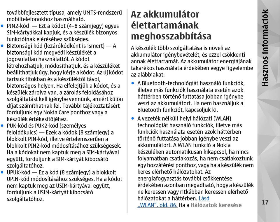 Az új kódot tartsuk titokban és a készüléktől távol, biztonságos helyen.